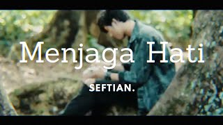 Download lagu Seftian - Menjaga Hati mp3