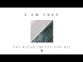 The Water (Meant for Me)