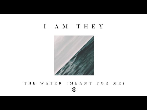 Thumbnail for The Water (Meant for Me) video