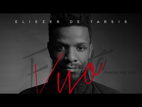 Eliezer de Tarsis - Vivo Ele está / Porque Ele Vive [ CLIPE OFICIAL ]