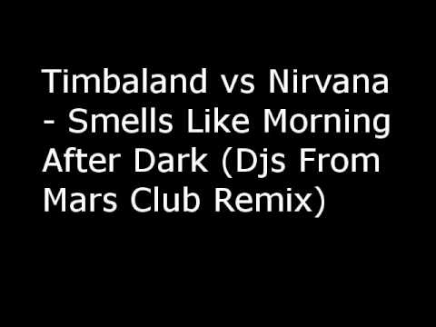 Timbaland vs Nirvana - Smells Like Morning After Dark (Djs From .wmv