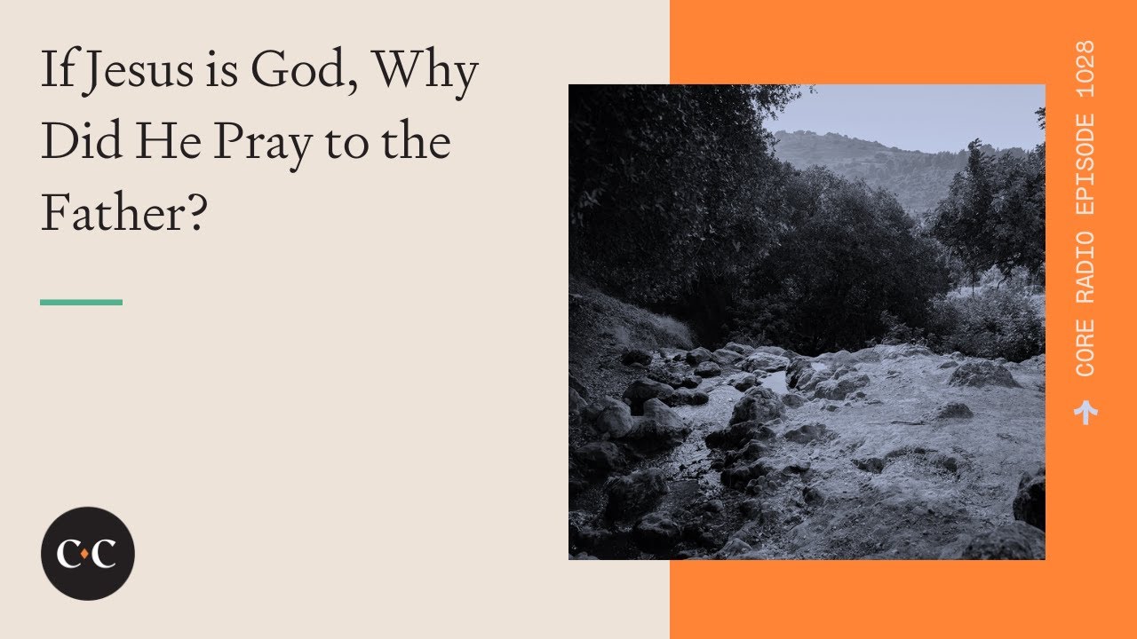 If Jesus is God, Why Did He Pray to the Father?