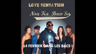 LOVE SENSATION - NOU KA BAW SA 2012 [ZOUK] LE 14 FEVRIER DANS LES BACS