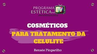 ESTÉTICA NA TV: COSMÉTICOS PARA TRATAMENTO DA CELULITE