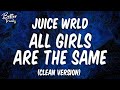 Juice WRLD All Girls Are The Same Clean Lyrics All Girls Are The Same Clean