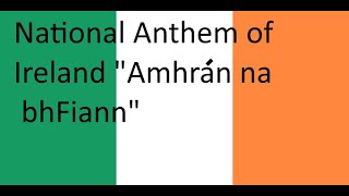 National Anthem Of The Republic Of Ireland &quot;Amhrán na bhFiann&quot;(A Soldier&#39;s Song)
