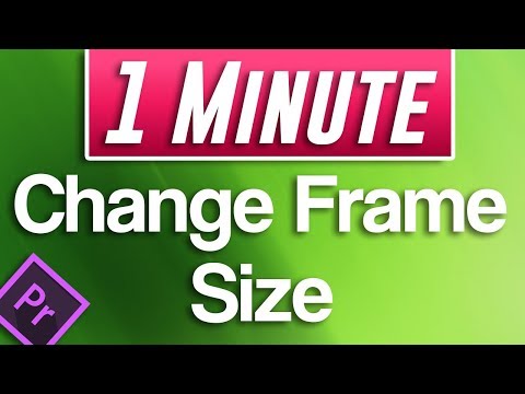 Premiere Pro CC : How to Change Frame Size