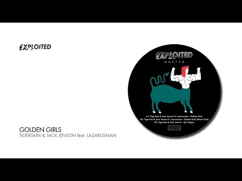 Tigerskin & Jack Jenson - Golden Girls feat. Lazarusman | Exploited Ghetto