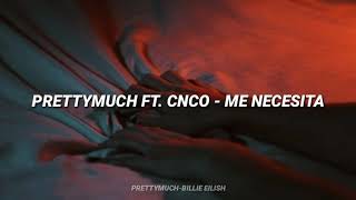 PRETTYMUCH ft. CNCO - Me Necesita | Letra Español / inglés