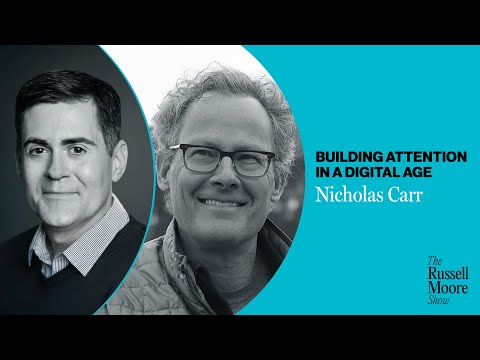 Nicholas Carr on Building Attention in a Digital Age | The Russell Moore Show