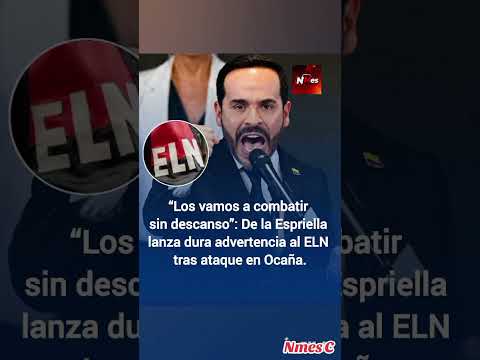 Los Vamos a Combatir Sin descanso De la Espriella Lanza dura advertencia Al ELN tras Ataque en Ocaña