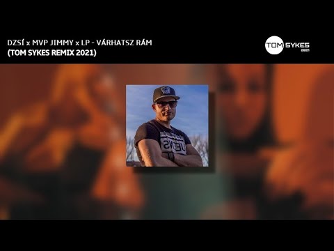 Dzsí x MVP Jimmy x LP - Várhatsz Rám (Tom Sykes Remix) 2021