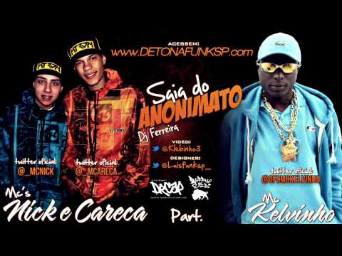 MC's Nick e Careca e MC Kelvinho - Saia do Anonimato ♪ ( Dj Ferreira ) Lançamento 2013