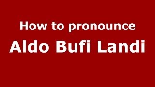 How to pronounce Aldo Bufi Landi