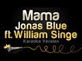 Jonas Blue ft. William Singe - Mama (Karaoke Version)