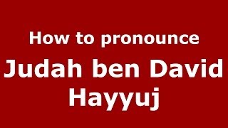 How to pronounce Judah Ben David Hayyuj