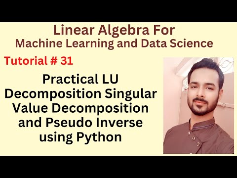 Tutorial 31 Practical LU Decomposition Singular Value Decomposition and Pseudo Inverse using Python