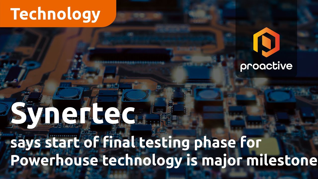 Synertec says start of final testing phase for Powerhouse technology is major milestone