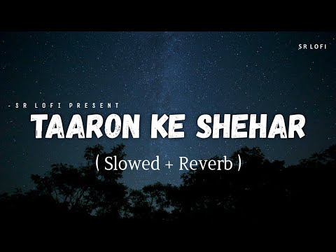 Taaron Ke Shehar - Lofi (Slowed + Reverb) | Jubin Nautiyal, Neha Kakkar | SR Lofi