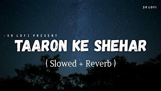 Taaron Ke Shehar - Lofi (Slowed + Reverb)  Jubin N