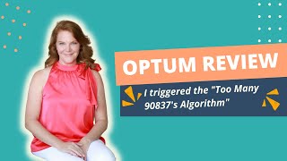 Optum Review. I triggered the Too Many 90837's Algorithm  🙄  Bill Like A Boss coaching session.