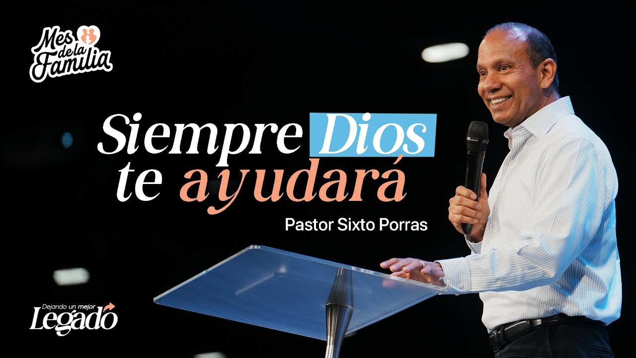 Siempre Dios te ayudará | Sixto Porras