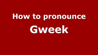 How to pronounce Gweek