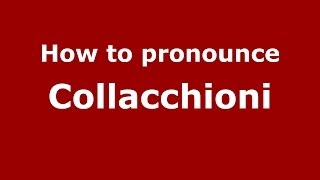 How to pronounce Collacchioni