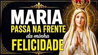 MARIA PASSA NA FRENTE DA MINHA FELICIDADE | Oração de Alegria, Paz e Esperança