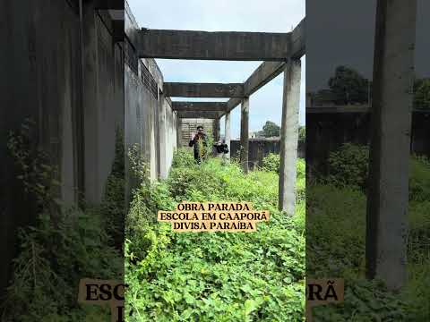 OBRA DE ESCOLA ABANDONADA NA CIDADE DE CAAPORÃ PARAÍBA!