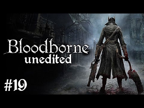 Bloodborne Unedited #19 (Laurence, the First Vicar) - blind playthrough