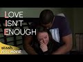 Love Isn T Enough Drama Full Movie