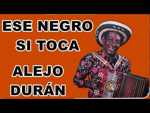 Ese Negro Si Toca - Alejo Durán LETRA