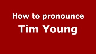 How to pronounce Tim Young
