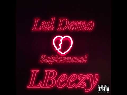 Lul Demo x LBeezy - Sapiosexual Remix
