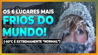 OS 6 LUGARES MAIS FRIOS DO MUNDO - CIDADES CONGELANTES!