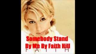 Somebody Stand By Me By Faith Hill *Lyrics in description*