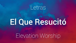 Elevation Worship, Elevation Español - El Que Resucitó (Resurrecting) - Letras
