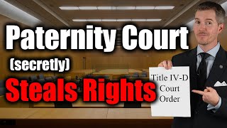 Title IV-D Paternity Court SECRETLY Steals Parental Rights