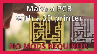 Make a PCB with a 3D printer (no mods required!)