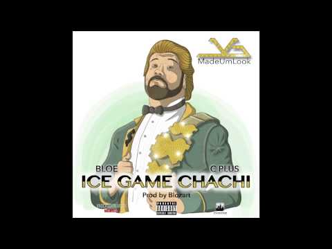ICE GAME CHACHI ...JG MadeUmLook ft Bloe , C Plus