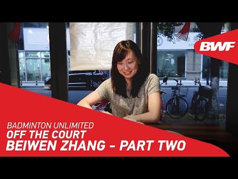 Badminton Unlimited | Beiwen Zhang - OFF THE COURT (PART THREE) | BWF 2020