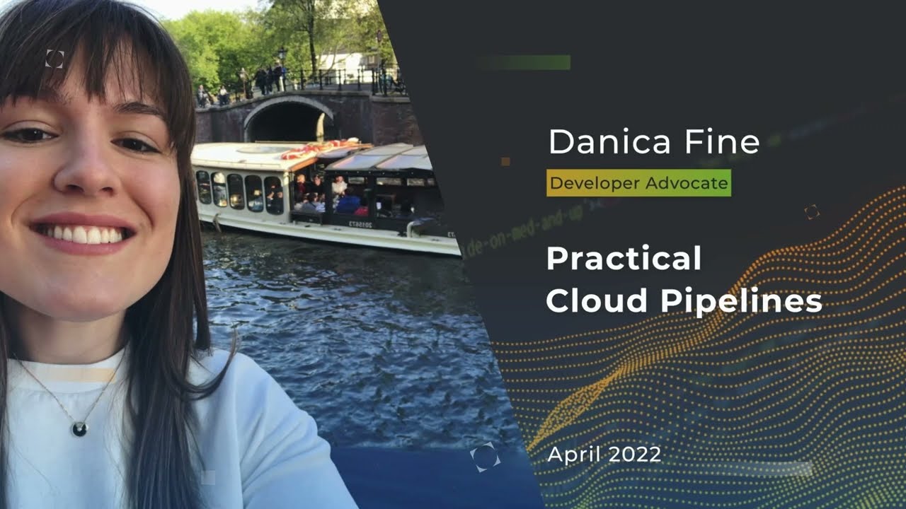 Devnexus 2022 - Practical Cloud Pipelines - Danica Fine