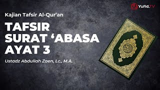 Download lagu Kajian Tafsir Al-Quran: Tafsir Surat 'Abasa Ayat 3 - Ustadz Abdullah Zaen, Lc., M.A. mp3