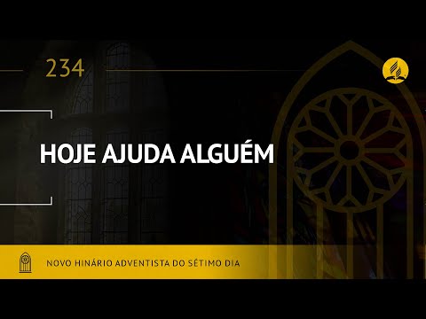 Novo Hinário Adventista • Hino 234 • Hoje Ajuda a Alguém • (Lyrics)