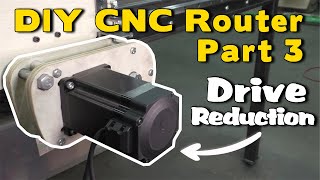 DIY CNC Router - Part 3 Drive Reduction