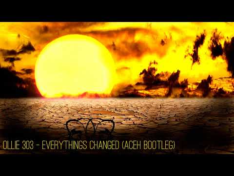 Ollie 303 - Everythings Changed (Aceh Bootleg Remix) [Drum and Bass / Jump Up]