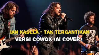 Download lagu Ian Kasela - Tak Tergantikan (Versi Cowok) Ai Cover  mp3