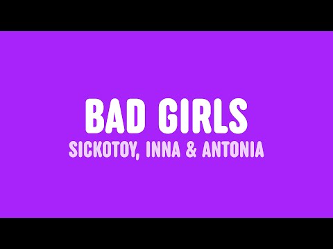 SICKOTOY, INNA & Antonia - Bad Girls (Lyrics) [feat. Eva Timush]