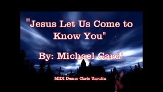 Jesus Let Us Come to Know You - Michael Card